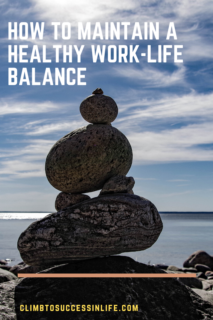 How to Maintain a Healthy Work-Life Balance - Climb to success in life